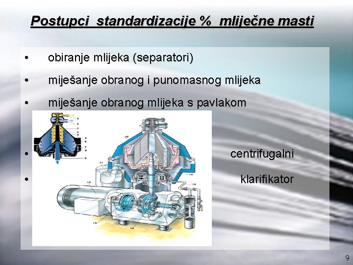 Postupci standardizacije % mliječne masti • obiranje mlijeka (separatori) • miješanje obranog i punomasnog