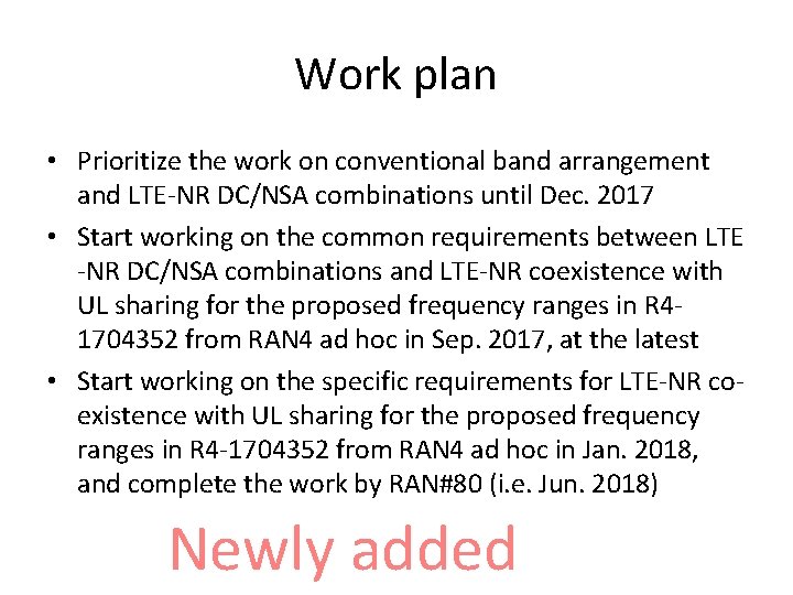 Work plan • Prioritize the work on conventional band arrangement and LTE-NR DC/NSA combinations