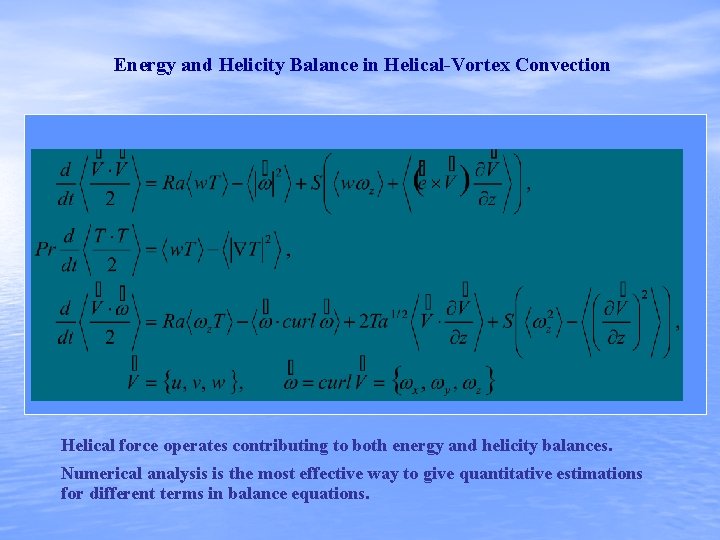 Energy and Helicity Balance in Helical-Vortex Convection Helical force operates contributing to both energy