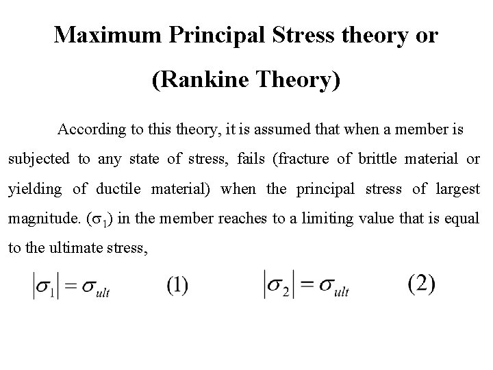 Maximum Principal Stress theory or (Rankine Theory) According to this theory, it is assumed