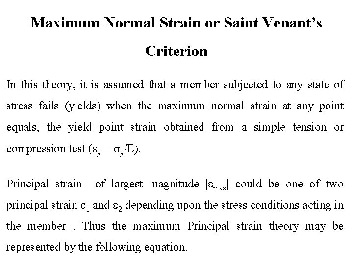 Maximum Normal Strain or Saint Venant’s Criterion In this theory, it is assumed that