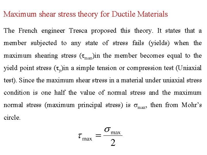 Maximum shear stress theory for Ductile Materials The French engineer Tresca proposed this theory.