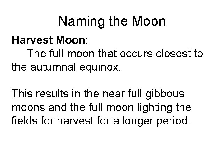 Naming the Moon Harvest Moon: The full moon that occurs closest to the autumnal