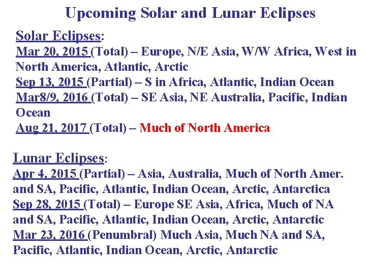 Upcoming Solar and Lunar Eclipses Solar Eclipses: Mar 20, 2015 (Total) – Europe, N/E