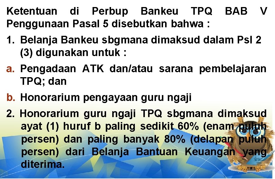 Ketentuan di Perbup Bankeu TPQ Penggunaan Pasal 5 disebutkan bahwa : BAB V 1.