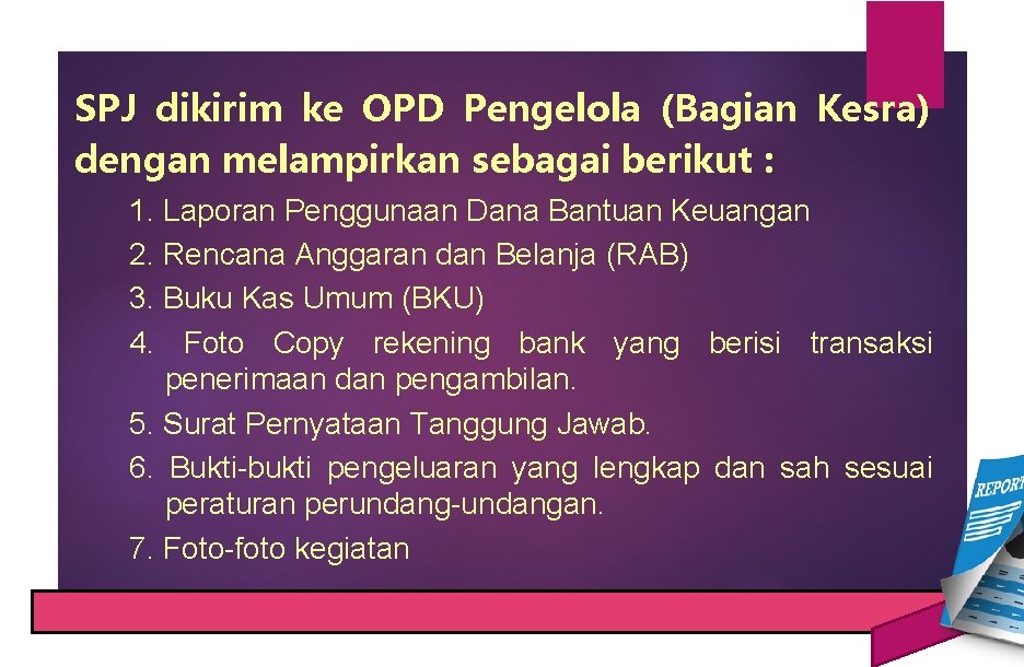 SPJ dikirim ke OPD Pengelola (Bagian Kesra) dengan melampirkan sebagai berikut : 1. Laporan