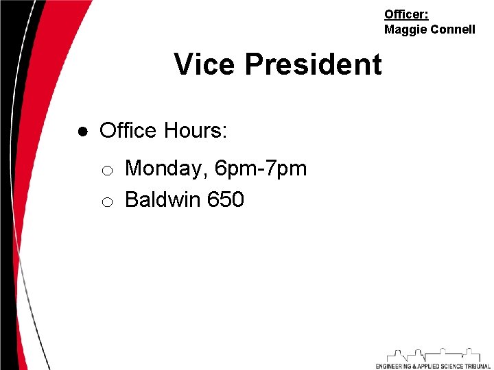 Officer: Maggie Connell Vice President ● Office Hours: o Monday, 6 pm-7 pm o