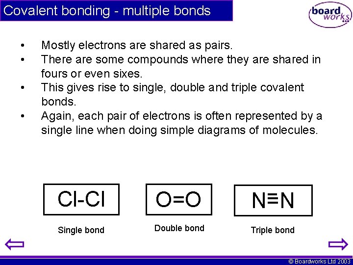 Covalent bonding - multiple bonds • • Mostly electrons are shared as pairs. There