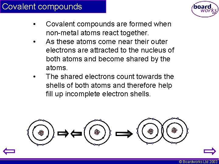 Covalent compounds • • • Covalent compounds are formed when non-metal atoms react together.