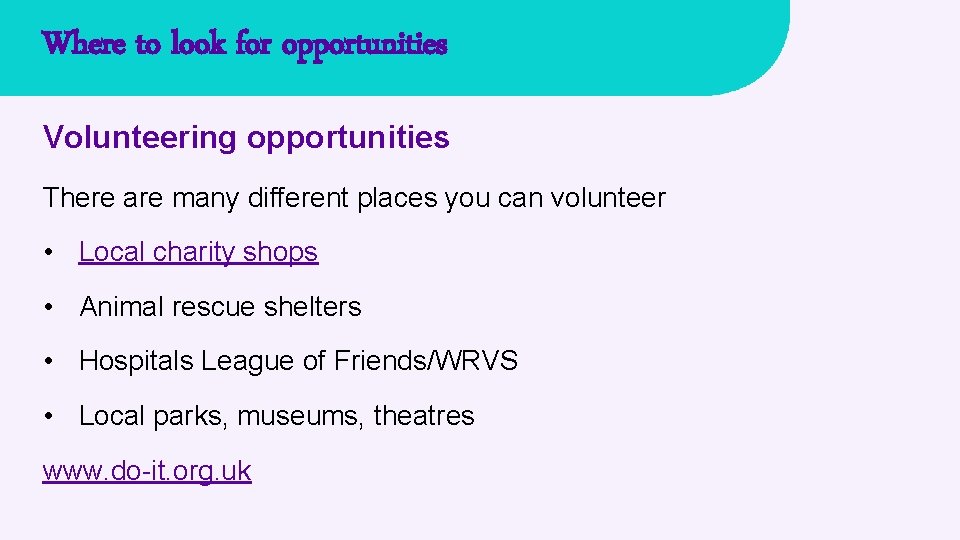 Where to look for opportunities Volunteering opportunities There are many different places you can