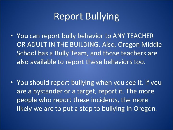 Report Bullying • You can report bully behavior to ANY TEACHER OR ADULT IN