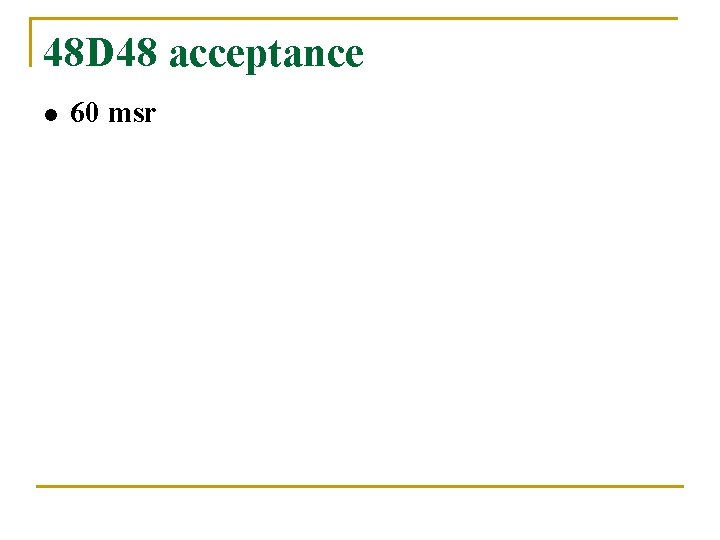 48 D 48 acceptance l 60 msr 