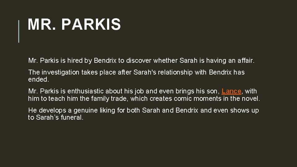 MR. PARKIS Mr. Parkis is hired by Bendrix to discover whether Sarah is having
