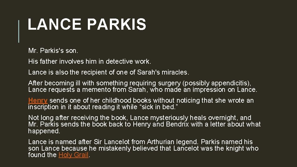 LANCE PARKIS Mr. Parkis's son. His father involves him in detective work. Lance is