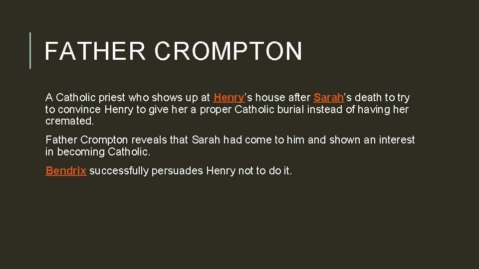 FATHER CROMPTON A Catholic priest who shows up at Henry’s house after Sarah’s death