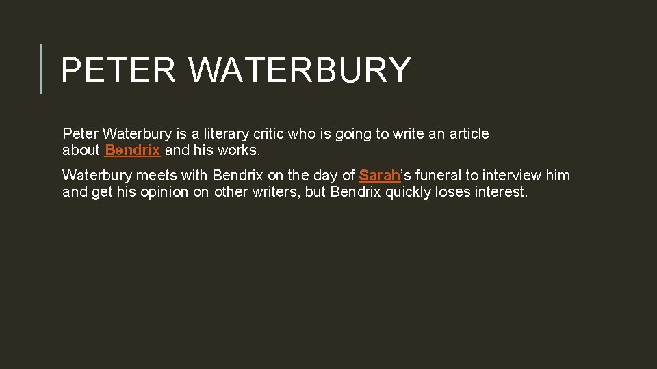 PETER WATERBURY Peter Waterbury is a literary critic who is going to write an