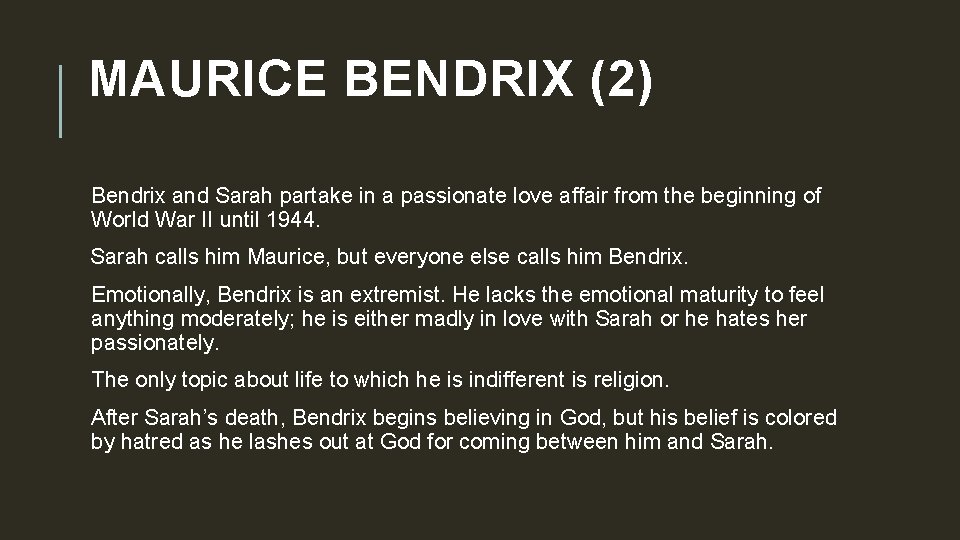 MAURICE BENDRIX (2) Bendrix and Sarah partake in a passionate love affair from the