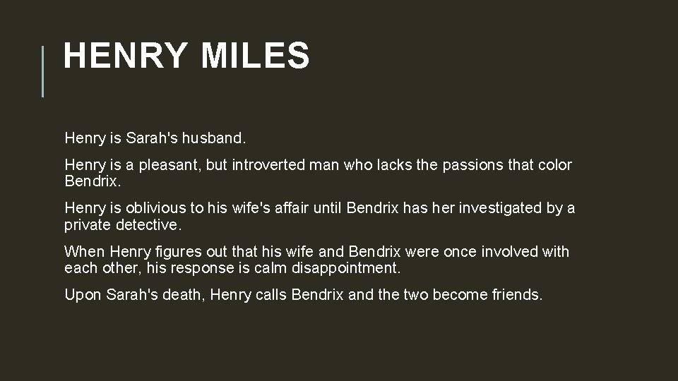 HENRY MILES Henry is Sarah's husband. Henry is a pleasant, but introverted man who