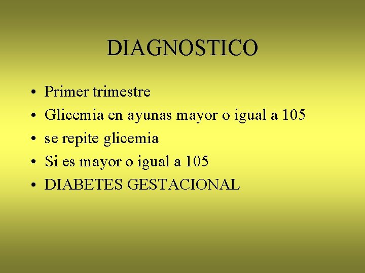 DIAGNOSTICO • • • Primer trimestre Glicemia en ayunas mayor o igual a 105