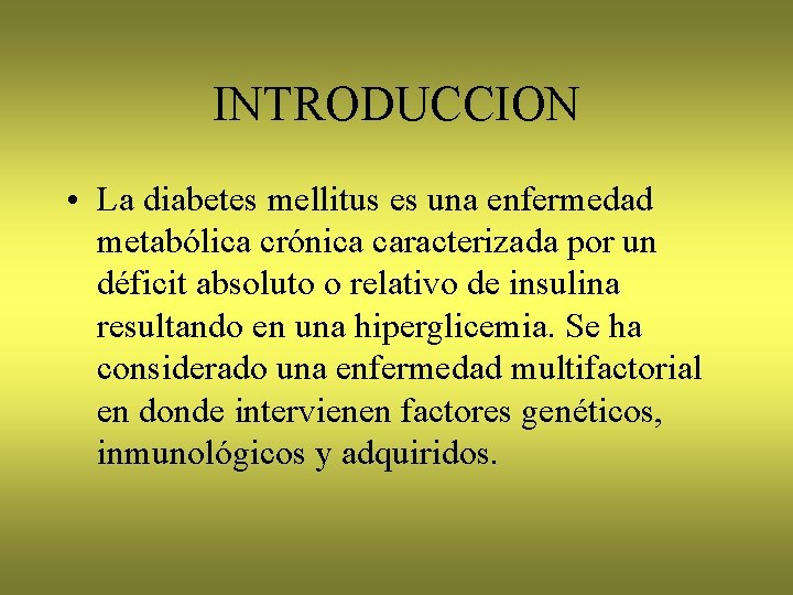 INTRODUCCION • La diabetes mellitus es una enfermedad metabólica crónica caracterizada por un déficit