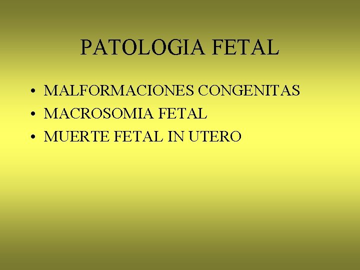 PATOLOGIA FETAL • MALFORMACIONES CONGENITAS • MACROSOMIA FETAL • MUERTE FETAL IN UTERO 