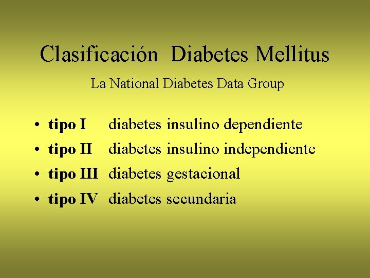 Clasificación Diabetes Mellitus La National Diabetes Data Group • • tipo I diabetes insulino