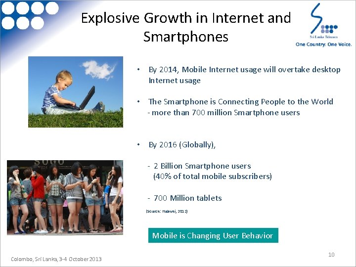 Explosive Growth in Internet and Smartphones • By 2014, Mobile Internet usage will overtake