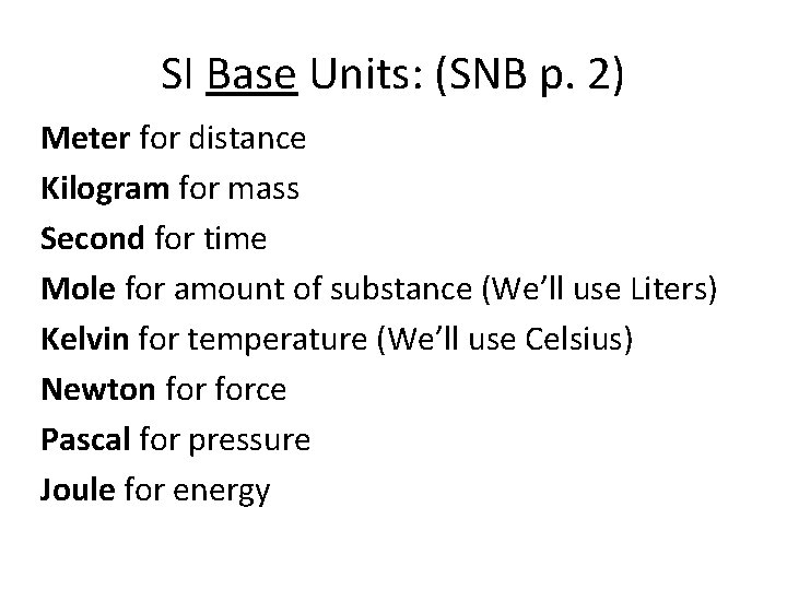 SI Base Units: (SNB p. 2) Meter for distance Kilogram for mass Second for