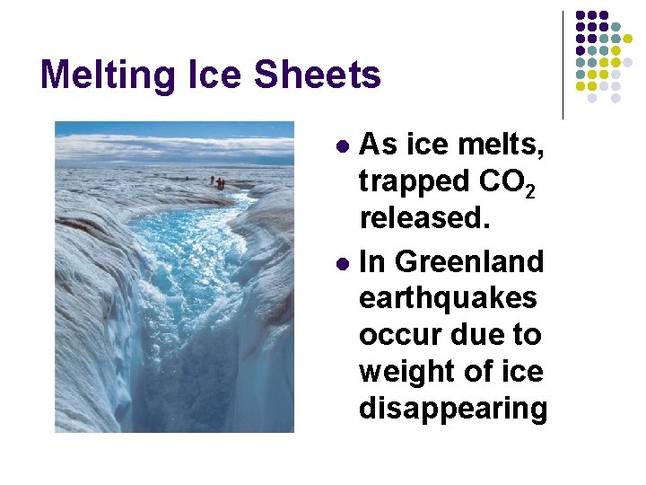 Melting Ice Sheets As ice melts, trapped CO 2 released. l In Greenland earthquakes