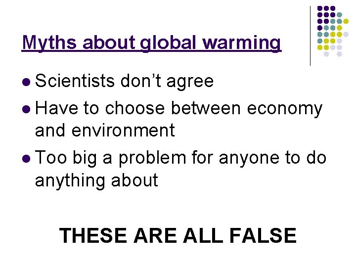 Myths about global warming l Scientists don’t agree l Have to choose between economy