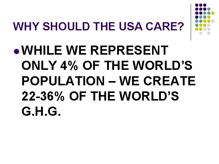 WHY SHOULD THE USA CARE? l WHILE WE REPRESENT ONLY 4% OF THE WORLD’S