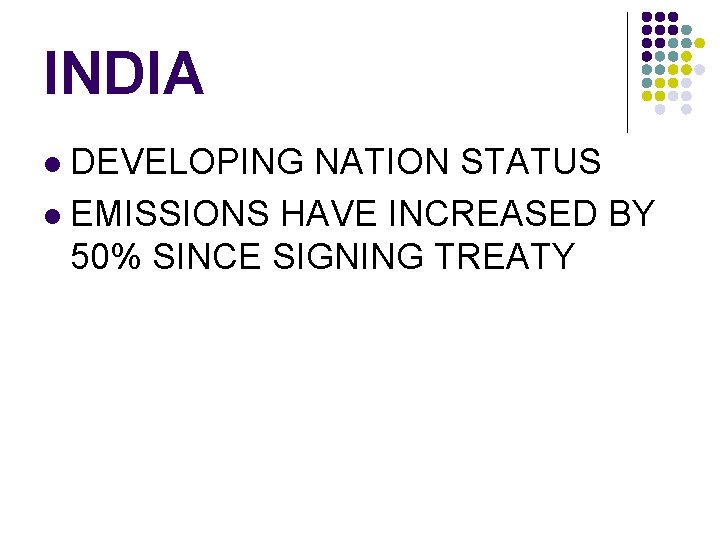 INDIA DEVELOPING NATION STATUS l EMISSIONS HAVE INCREASED BY 50% SINCE SIGNING TREATY l