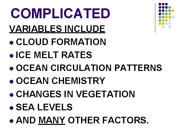 COMPLICATED VARIABLES INCLUDE l CLOUD FORMATION l ICE MELT RATES l OCEAN CIRCULATION PATTERNS