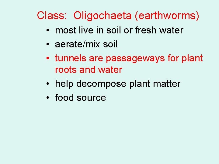 Class: Oligochaeta (earthworms) • most live in soil or fresh water • aerate/mix soil