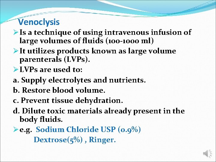 Venoclysis Ø Is a technique of using intravenous infusion of large volumes of fluids