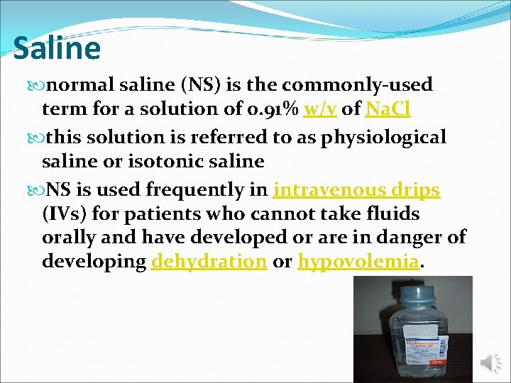 Saline normal saline (NS) is the commonly-used term for a solution of 0. 91%