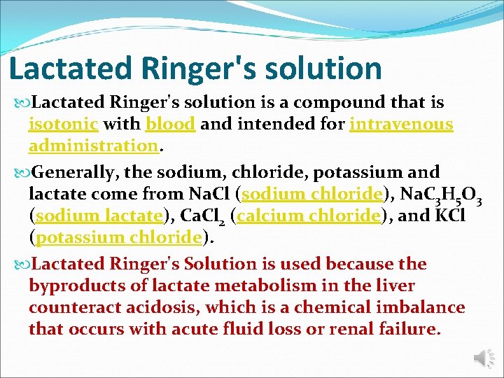 Lactated Ringer's solution is a compound that is isotonic with blood and intended for