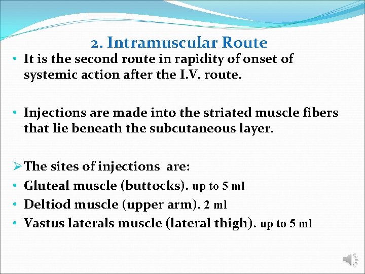 2. Intramuscular Route • It is the second route in rapidity of onset of