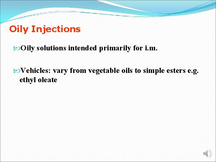 Oily Injections Oily solutions intended primarily for i. m. Vehicles: vary from vegetable oils