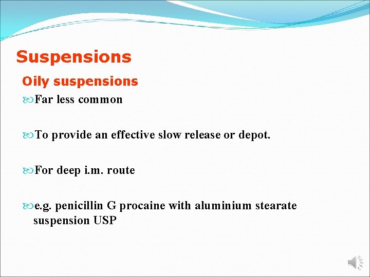 Suspensions Oily suspensions Far less common To provide an effective slow release or depot.