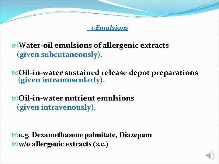 3 -Emulsions Water-oil emulsions of allergenic extracts (given subcutaneously). Oil-in-water sustained release depot preparations