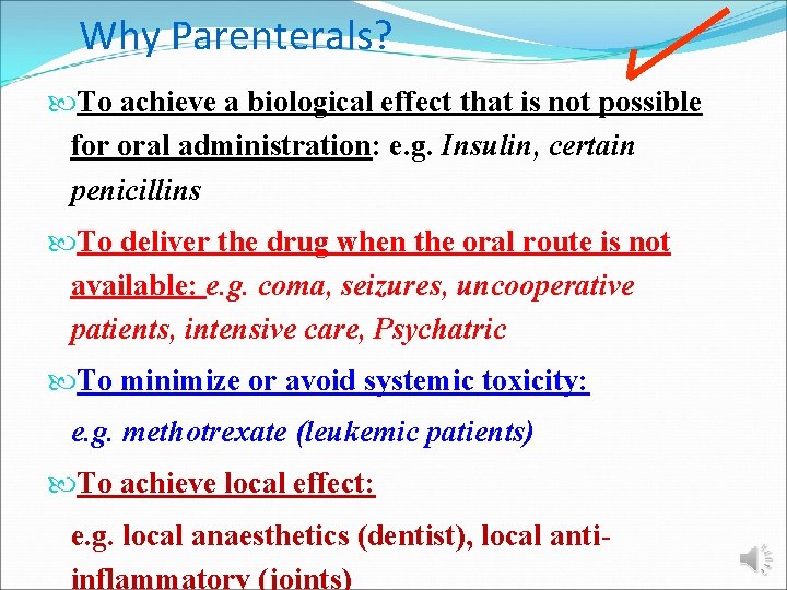 Why Parenterals? To achieve a biological effect that is not possible for oral administration: