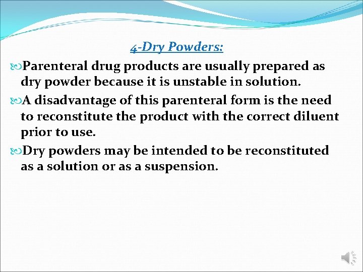 4 -Dry Powders: Parenteral drug products are usually prepared as dry powder because it