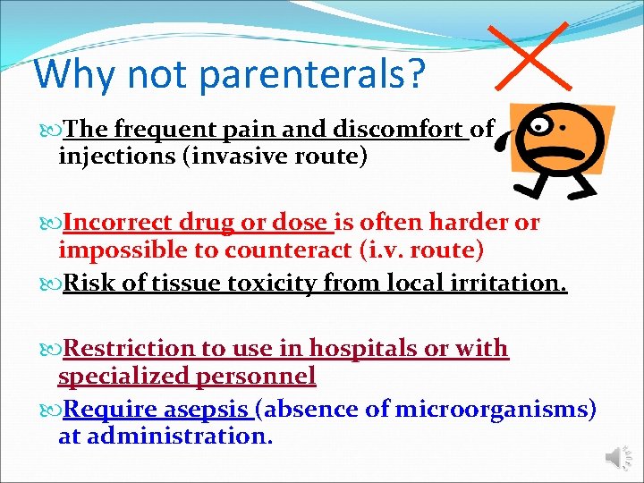 Why not parenterals? The frequent pain and discomfort of injections (invasive route) Incorrect drug