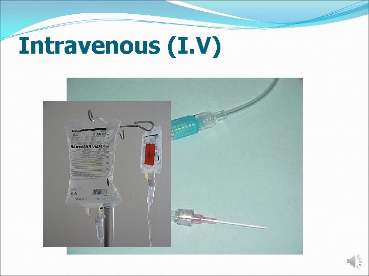 Intravenous (I. V) 