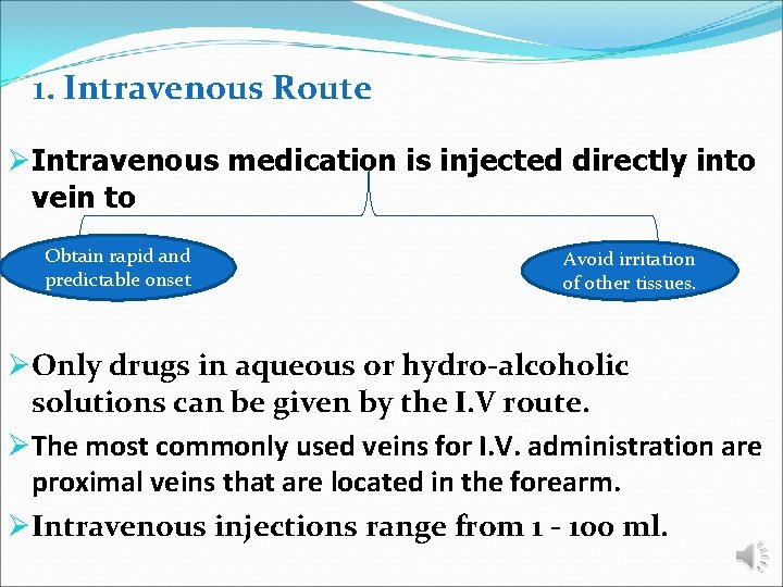 1. Intravenous Route ØIntravenous medication is injected directly into vein to Obtain rapid and