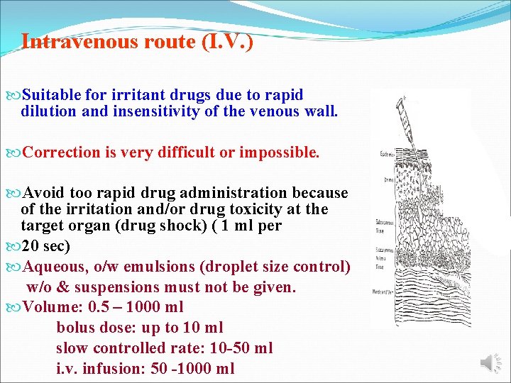 Intravenous route (I. V. ) Suitable for irritant drugs due to rapid dilution and