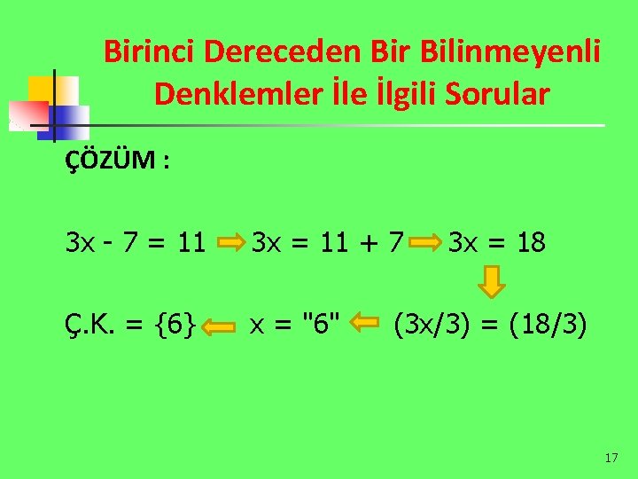 Birinci Dereceden Bir Bilinmeyenli Denklemler İle İlgili Sorular ÇÖZÜM : 3 x - 7