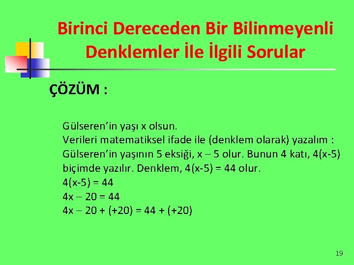 Birinci Dereceden Bir Bilinmeyenli Denklemler İle İlgili Sorular ÇÖZÜM : Gülseren’in yaşı x olsun.