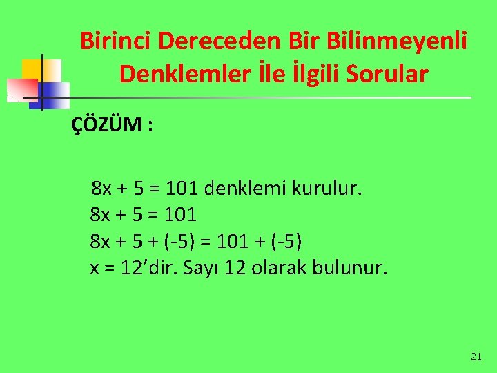 Birinci Dereceden Bir Bilinmeyenli Denklemler İle İlgili Sorular ÇÖZÜM : 8 x + 5